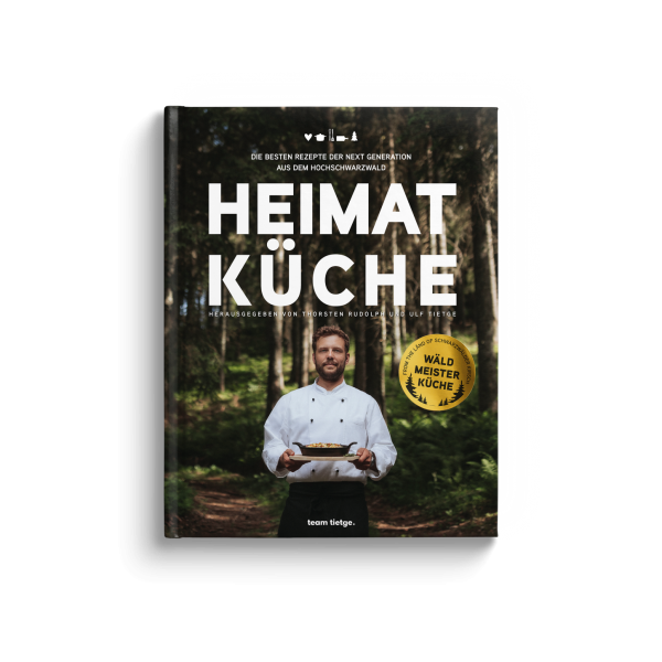 HEIMAT KÜCHE - Die besten Rezepte der Next Generation aus dem Hochschwarzwald
